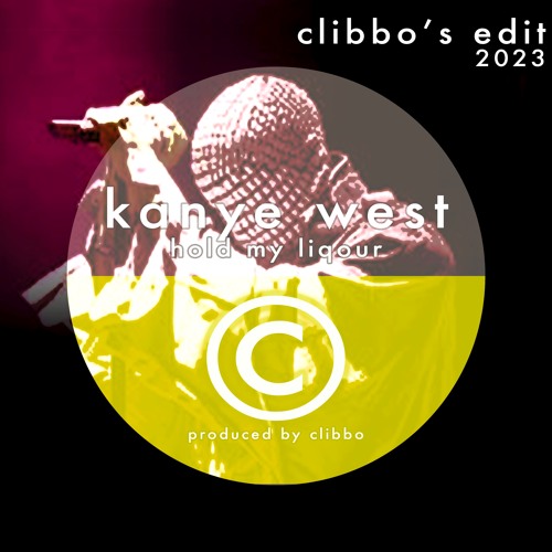 KANYE WEST - HOLD MY LIQUOR [CLIBBO EDIT]