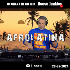 JM Grana In The Mix House Junkies (20-02-2024) AFROLATINA