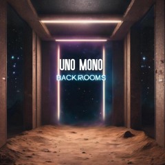 Uno Mono - Backrooms OUT NOW!