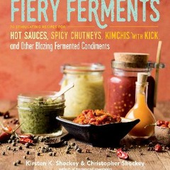 {READ} 📚 Fiery Ferments: 70 Stimulating Recipes for Hot Sauces, Spicy Chutneys, Kimchis with Kick,