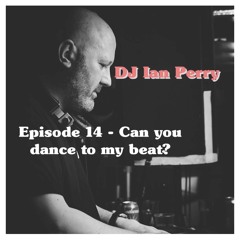 Episode 14 - Can you dance to my beat?