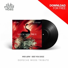 FREE DOWNLOAD: MID LØW ─ See You 2022 (Depeche Mode Tribute) [CMVF135]