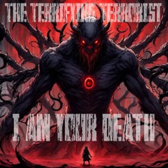 The Terrifying Terrorist - I Am Your Death