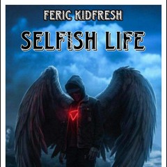 FERIC KIDFRESH _ SELFISH LIFE 💔.m4a
