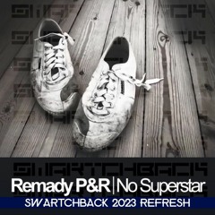 Remady P&R - No Superstar(Swartchback 2023 Bootleg)FREE FULL DOWNLOAD