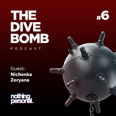 Dive Bomb Podcast #6 - Nichenka Zoryana