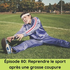 Épisode 80: Reprendre le sport après une grosse coupure