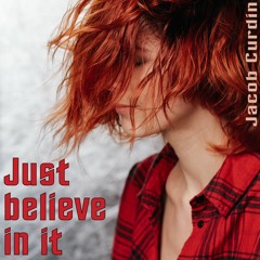 Just believe in it