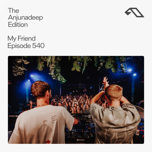The Anjunadeep Edition 540 with My Friend (Live at Anjunadeep Malta)