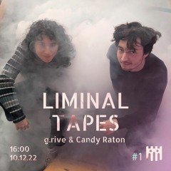 Liminal Tapes - griv.e & Candy Raton [10.12.2022]