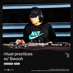 ritual practices_ w/ Swooh [028]
