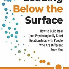 [DOWNLOAD] EPUB 📭 Leading Below the Surface: How to Build Real (and Psychologically