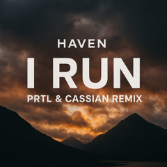 HAVEN - I Run (PRTL & CASSIAN Remix)