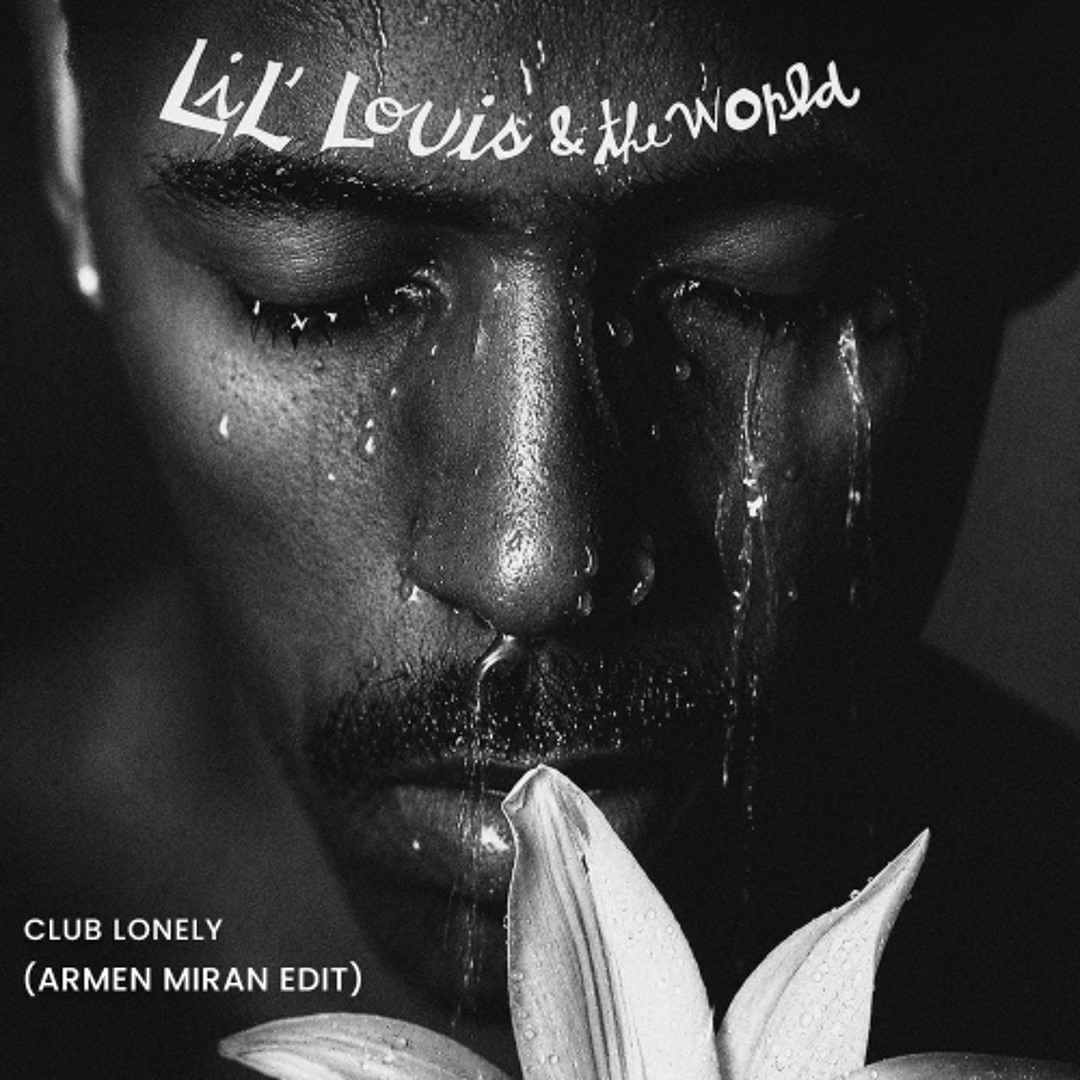 Stream Lil Louis - Club Lonely (Armen Miran Edit) by Armen Miran