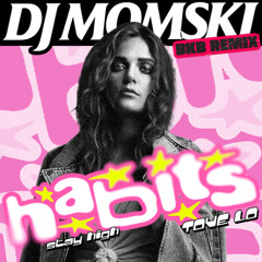 Habits - DJ Momski BKB Remix ( Stay High, Tove Lo )