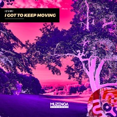 IZUMI - I Got To Keep Moving (Extended Mix) | FREE DOWNLOAD