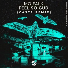 Mo Falk - Feel So Gud (Caste Remix)