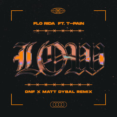 Flo Rida - Low (feat. T-Pain) [DNF x Matt Dybal Remix]
