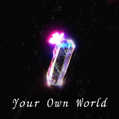 Your Own World