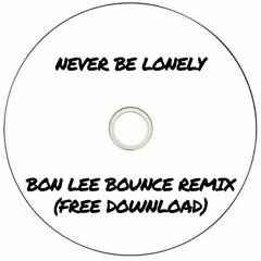 Never Be Lonely (Bon Lee Bounce Remix) FREE DOWNLOAD