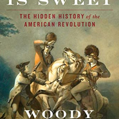 [DOWNLOAD] PDF 📤 Liberty Is Sweet: The Hidden History of the American Revolution by