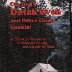 READ KINDLE 📝 Cee Dub's Dutch Oven and Other Camp Cookin' by  C. W. ",Butch",Welch [