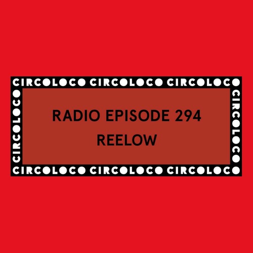 Circoloco Radio 294 - Reelow
