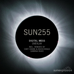 SUN255: Digital Mess - Overlay (Sabrina Rivas Remix) [Sunexplosion]
