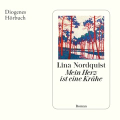 Lina Nordquist, Mein Herz ist eine Krähe. Diogenes Verlag 978-3-257-07261-7