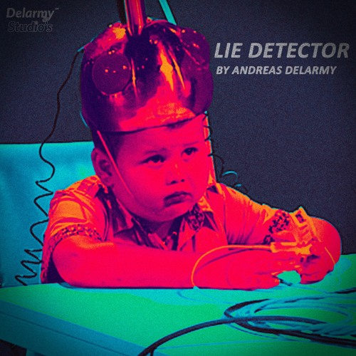 Stream Lie Detector by Andreas Delarmy Listen online for free on