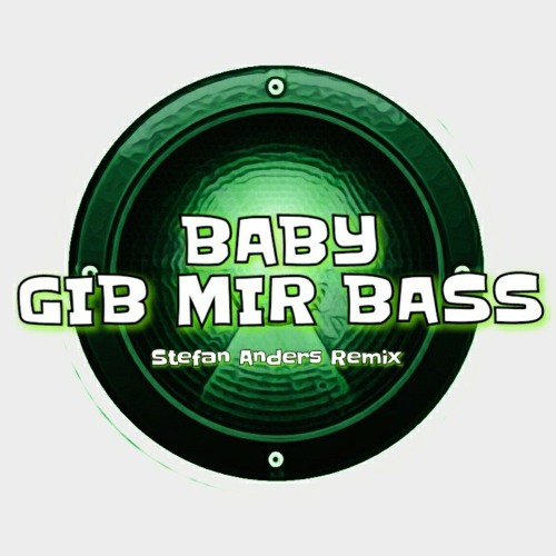 GIB MIR BITTE BASS  [Stefan Anders Remix]