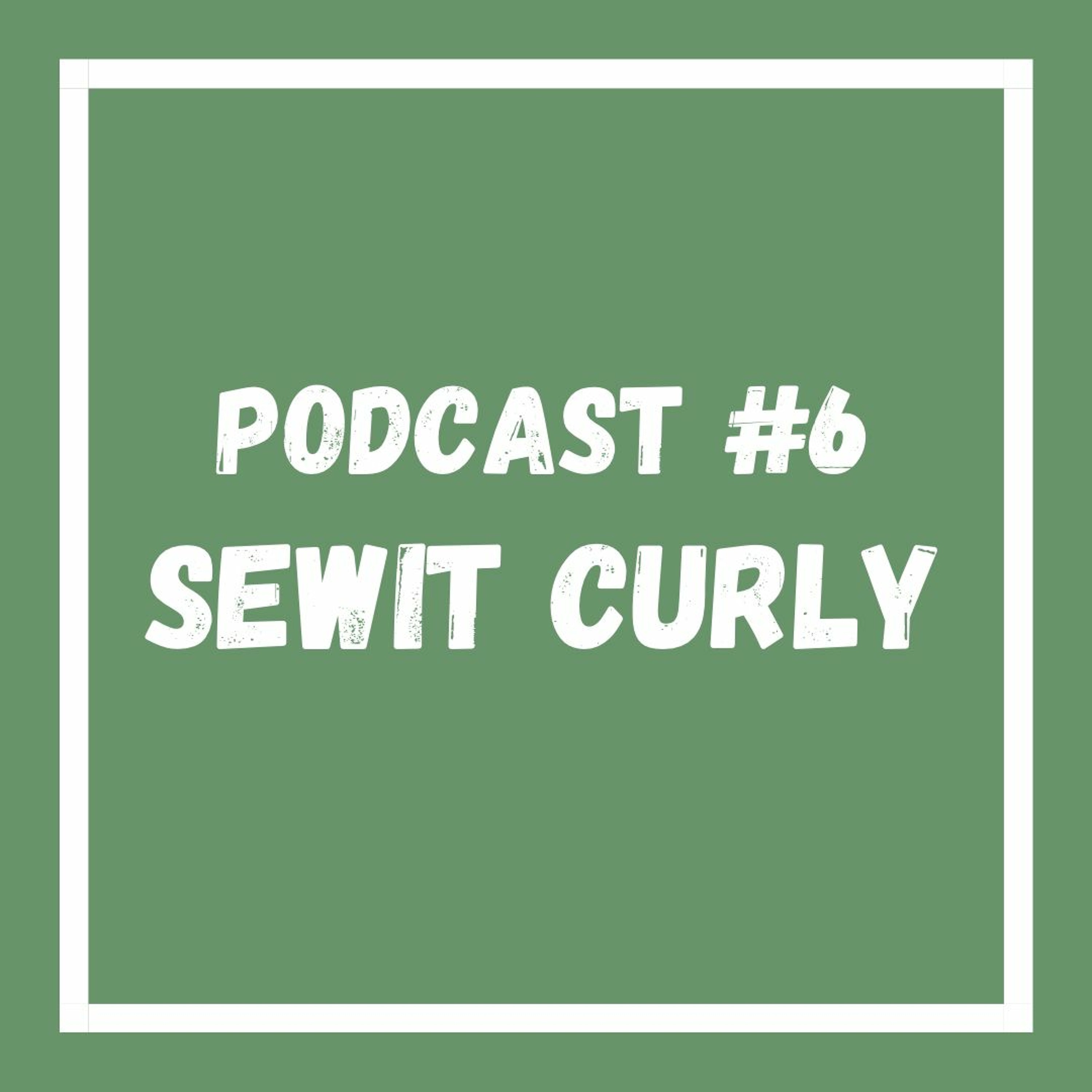 Podcast #6 Sewitcurly
