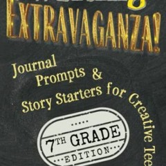 [GET] KINDLE 💌 Writing Extravaganza!: Journal Prompts & Story Starters for Creative