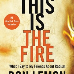 DOWNLOAD❤️eBook✔️ This Is the Fire What I Say to My Friends About Racism