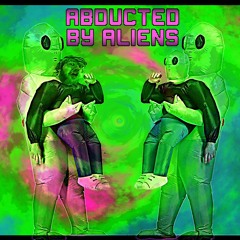 Abducted By Aliens