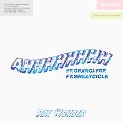 AHHHHHHHH - Ray Wonder ft. GSXRCLYDE & SWEATCICLE