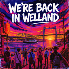 We're Back in Welland