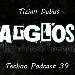 Tizian Debus @ Arglos Techno Podcast 39