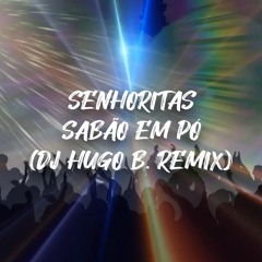 Senhoritas - Sabão Em Pó (Dj Hugo B. Remix)