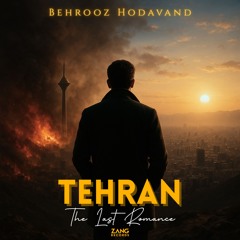 Tehran The Last Romance - Behrooz Hodavand
