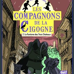 PDF [READ] 📖 Les Compagnons de la cigogne - Tome 2 Le Fantôme des Trois Châteaux (French Edition)
