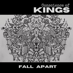 Fall Apart  ~ Conscience Of Kings