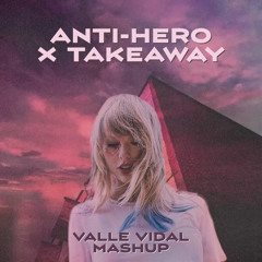 Anti-Hero X Takeaway (Valle Vidal Mashup) - Taylor Swift vs. The Chainsmokers vs. Illenium