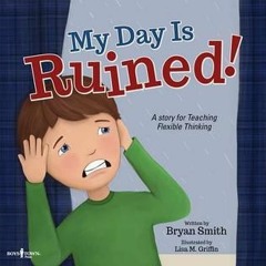[PDF/Ebook] My Day Is Ruined!: A Story Teaching Flexible Thinking (Executive Function) - Bryan     S
