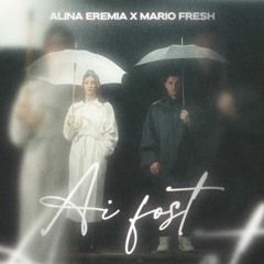 Alina Eremia & Mario Fresh - Ai Fost (Stan Adrian Remix)