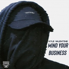 Kyle Valentine - Mind Your Business