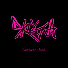 Last year i died.