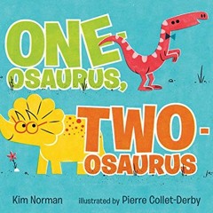 View KINDLE PDF EBOOK EPUB One-osaurus, Two-osaurus by  Kim Norman &  Pierre Collet-Derby 📗
