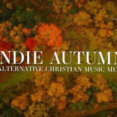 Indie Autumn | Alternative Christian Music Playlist