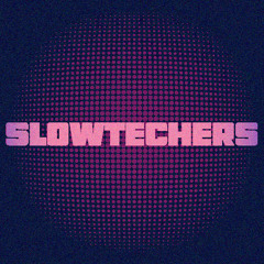 SLOWTECHERS 5